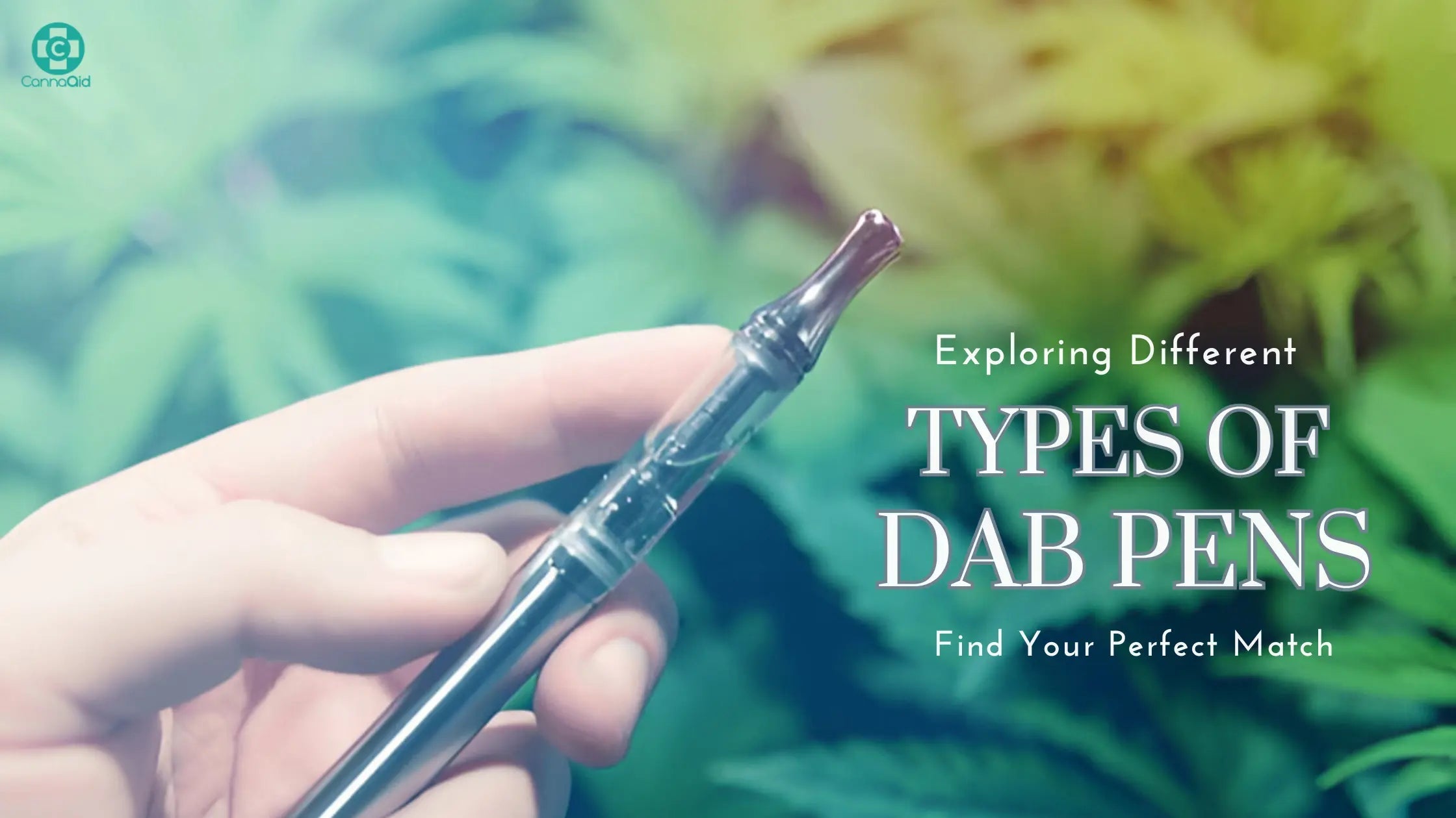 Dab Pen Types: Which One Is Right for You - CannaAid Dab Pen Types: Which One Is Right for You - CannaAid